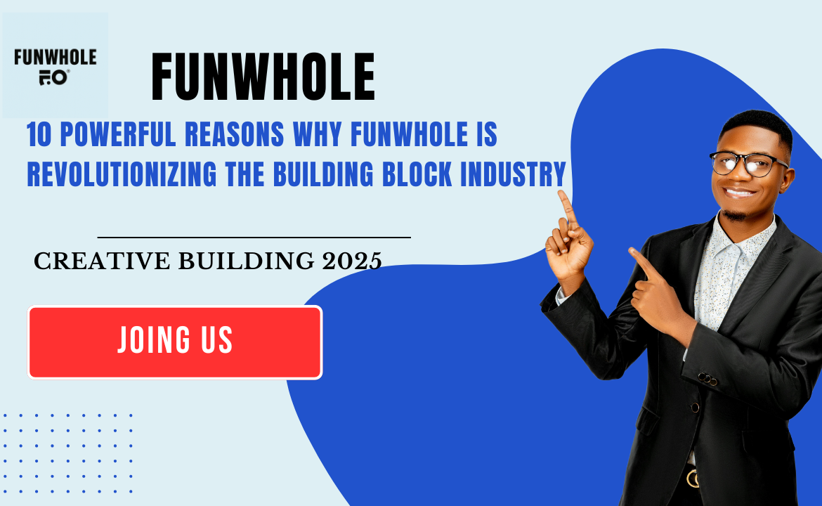 10 Powerful Reasons Why Funwhole Is Revolutionizing the Building Block Industry